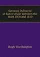 Sermons Delivered at Salter's Hall: Between the Years 1800 and 1810, Hugh Worthington 