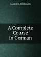 A Complete Course in German, James H. Worman 