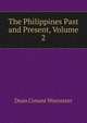The Philippines Past and Present, Volume 2, Dean Conant Worcester 