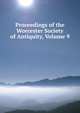 Proceedings of the Worcester Society of Antiquity, Volume 9, 
