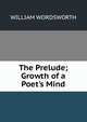 The Prelude; Growth of a Poet's Mind., Wordsworth William 