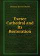 Exeter Cathedral and Its Restoration, Thomas Burnet Worth 