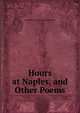 Hours at Naples, and Other Poems, Emmeline Charlotte E. Stuart Wortley 