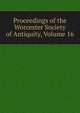 Proceedings of the Worcester Society of Antiquity, Volume 16, 