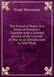 The Friend of Peace, in a Series of Numbers: Together with a Solemn Review of the Custom of War As an Introduction to Said Work, Noah Worcester 