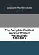 The Complete Poetical Works of William Wordsworth: 1806-1815, Wordsworth William 