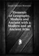 Elements of Geography, Modern and Ancient with a Modern and an Ancient Atlas, Joseph Emerson Worcester 