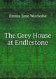 The Grey House at Endlestone, Emma Jane Worboise 