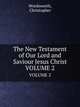 The New Testament of Our Lord and Saviour Jesus Christ. VOLUME 2, Wordsworth, Christopher 