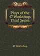 Plays of the 47 Workshop: Third Series, 47 workshop 