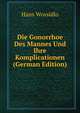 Die Gonorrhoe Des Mannes Und Ihre Komplicationen (German Edition), Hans Wossidlo 
