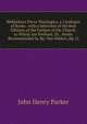 Bibliotheca Parva Theologica. a Catalogue of Books . with a Selection of the Best Editions of the Fathers of the Church. to Which Are Prefixed. Dr. . Books Recommended by Bp. Van Mildert, Bp. Ll, John Henry Parker 