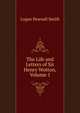 The Life and Letters of Sir Henry Wotton, Volume 1, Logan Pearsall Smith 