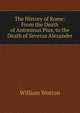 The History of Rome: From the Death of Antoninus Pius, to the Death of Severus Alexander, William Wotton 