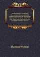 The Baronetage of England: Containing a Genealogical and Historical Account of All the English Baronets Now Existing . Illustrated with Their Coats . Baronets As Are of English Families; and a D, Thomas Wotton 