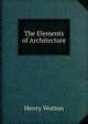 The Elements of Architecture, Henry Wotton 