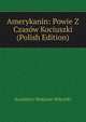 Amerykanin: Powie Z Czasow Kociuszki (Polish Edition), Kazimierz Wadysaw Woycicki 