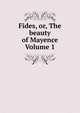 Fides, or, The beauty of Mayence Volume 1, 