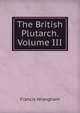 The British Plutarch. Volume III, Francis Wrangham 