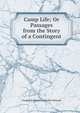 Camp Life; Or Passages from the Story of a Contingent, Frederick Charles Lascelles Wraxall 