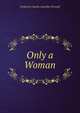 Only a Woman, Frederick Charles Lascelles Wraxall 