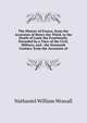 The History of France, from the Accession of Henry the Third, to the Death of Louis the Fourteenth. Preceded by a View of the Civil, Military, and . the Sixteenth Century. from the Accession of, Nathaniel William Wraxall 