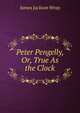Peter Pengelly, Or, True As the Clock, James Jackson Wray 