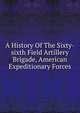 A History Of The Sixty-sixth Field Artillery Brigade, American Expeditionary Forces, 