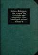 Johnny Robinson: the story of the childhood and schooldays of an "intelligent artisan." Volume 1, 