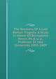 The Recovery Of A Lost Roman Tragedy; A Study In Honor Of Bernadotte Perrin, Ph.d, Ll.d., Professor In Yale University, 1893-1909, 