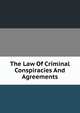 The Law Of Criminal Conspiracies And Agreements, 