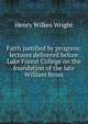 Faith justified by progress: lectures delivered before Lake Forest College on the foundation of the late William Bross, Henry Wilkes Wright 