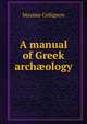 A manual of Greek arch?ology, Maxime Collignon 