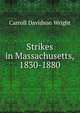 Strikes in Massachusetts, 1830-1880, Wright, Carroll Davidson, 1840-1909 