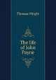 The life of John Payne, Thomas Wright 