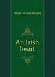 An Irish heart, David McKee Wright 