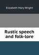 Rustic speech and folk-lore, Elizabeth Mary Wright 