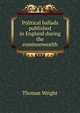 Political ballads published in England during the commonwealth, Thomas Wright 