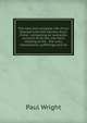 The new and complete life of our blessed Lord and Saviour Jesus Christ: containing an authentic account of all the real facts relating to His . the lives, transactions, sufferings and de, Paul Wright 