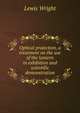 Optical projection, a treatment on the use of the lantern in exhibition and scientific demonstration, Wright, Lewis, 1838-1905 