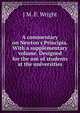 A commentary on Newton's Principia. With a supplementary volume. Designed for the use of students at the universities, J M. F. Wright 