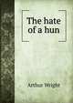 The hate of a hun, Arthur Wright 