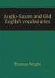 Anglo-Saxon and Old English vocabularies, Thomas Wright 