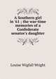 A Southern girl in '61 ; the war-time memories of a Confederate senator's daughter, Louise Wigfall Wright 