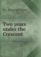 Two years under the Crescent, H C. Seppings Wright 