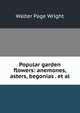 Popular garden flowers: anemones, asters, begonias . et al., Walter Page Wright 