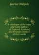 A catalogue of the royal and noble authors of England, Scotland, and Ireland: with lists of their works, Walpole, Horace, 1717-1797 