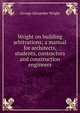 Wright on building arbitrations; a manual for architects, students, contractors and construction engineers, George Alexander Wright 