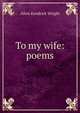 To my wife: poems, Allen Kendrick Wright 