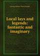 Local lays and legends: fantastic and imaginary, George Robert Nicol Wright 